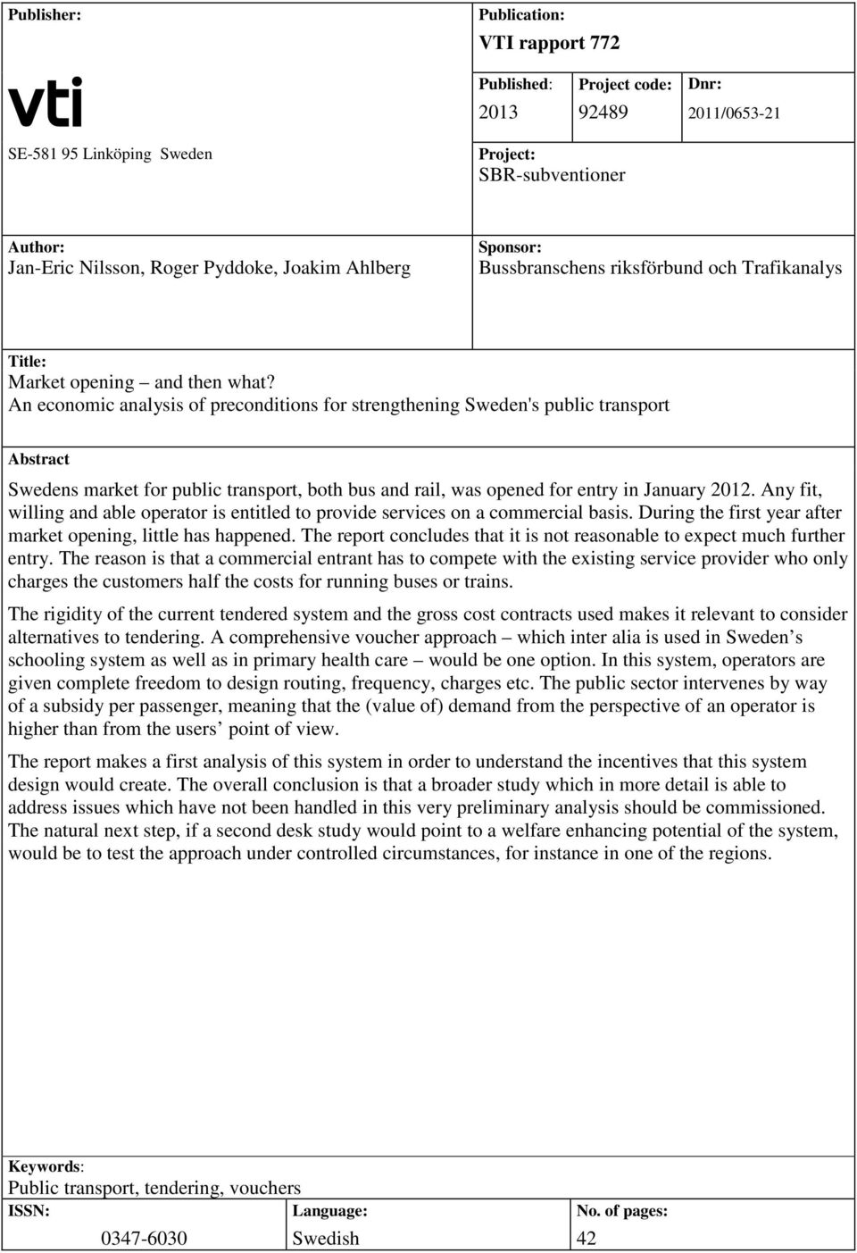 An economic analysis of preconditions for strengthening Sweden's public transport Abstract Swedens market for public transport, both bus and rail, was opened for entry in January 2012.