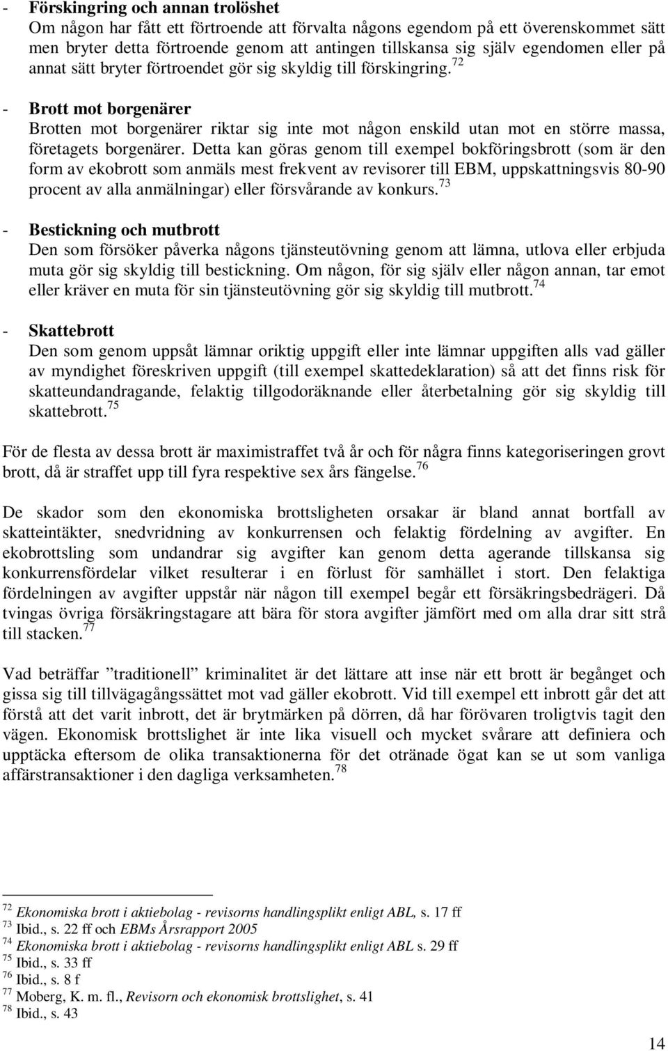 72 - Brott mot borgenärer Brotten mot borgenärer riktar sig inte mot någon enskild utan mot en större massa, företagets borgenärer.