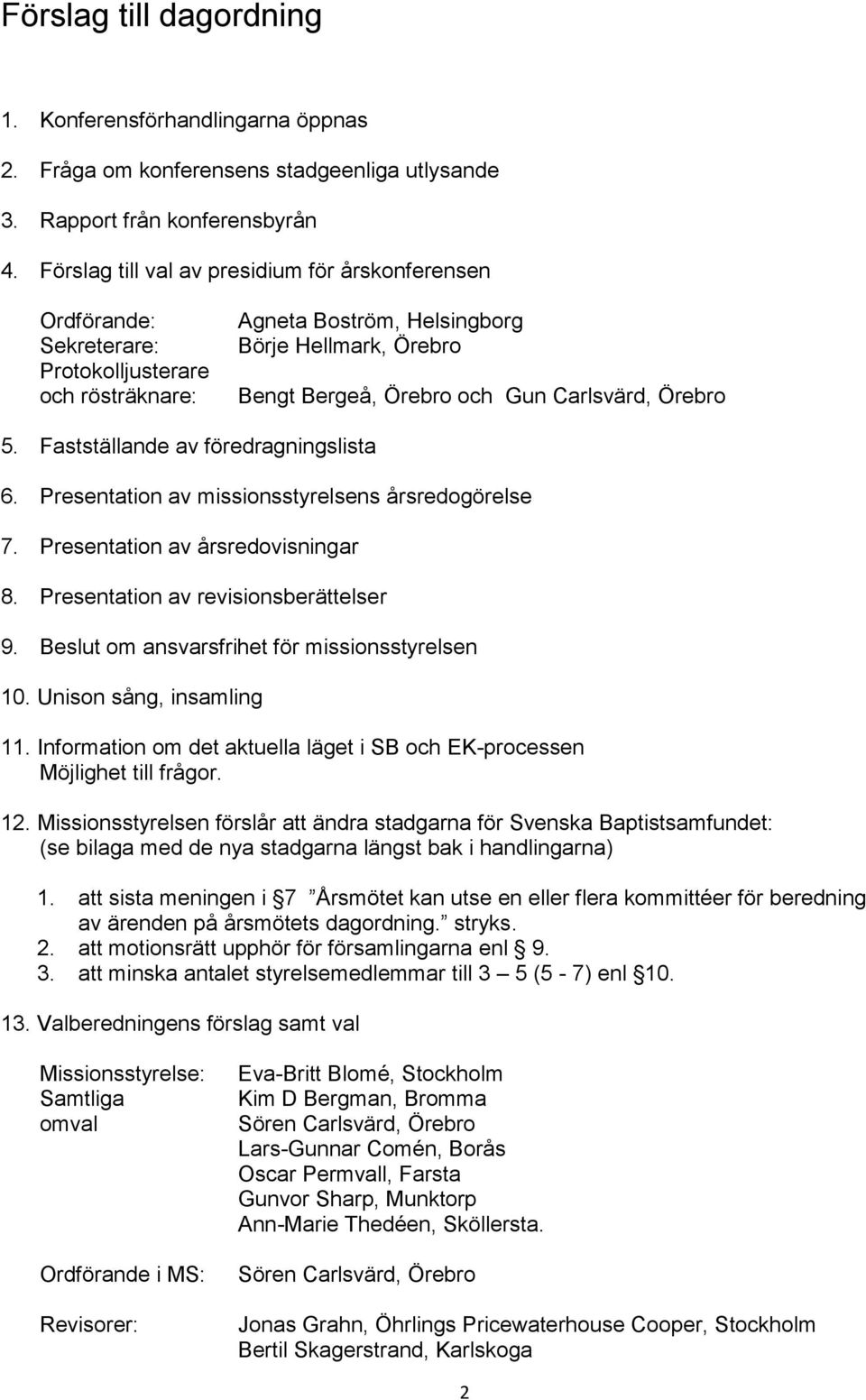 Carlsvärd, Örebro 5. Fastställande av föredragningslista 6. Presentation av missionsstyrelsens årsredogörelse 7. Presentation av årsredovisningar 8. Presentation av revisionsberättelser 9.