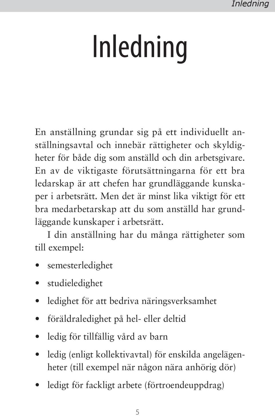 Men det är minst lika viktigt för ett bra medarbetarskap att du som anställd har grundläggande kunskaper i arbetsrätt.