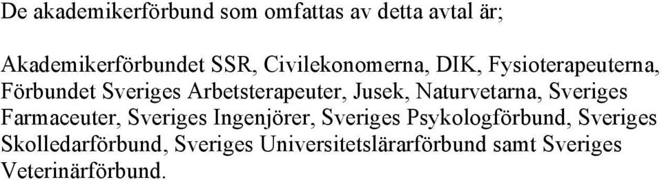 Naturvetarna, Sveriges Farmaceuter, Sveriges Ingenjörer, Sveriges Psykologförbund,