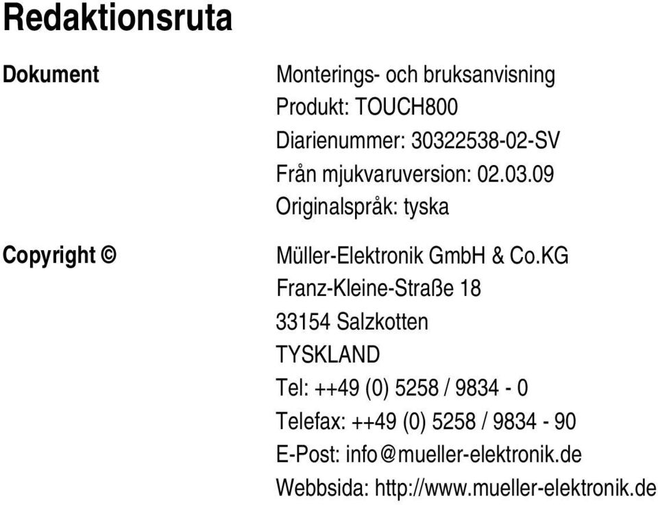 KG Franz-Kleine-Straße 18 33154 Salzkotten TYSKLAND Tel: ++49 (0) 5258 / 9834-0 Telefax: ++49