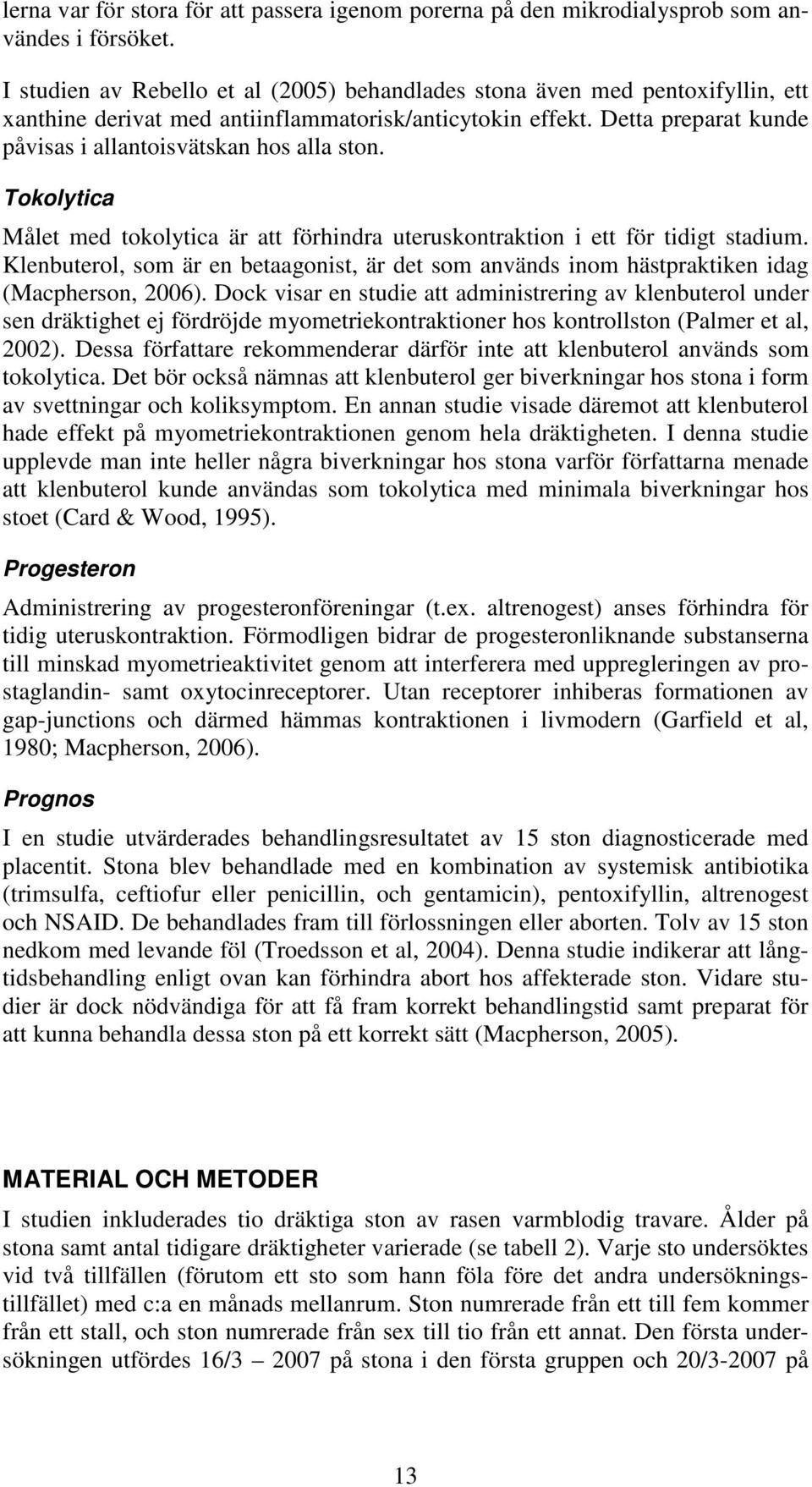 Detta preparat kunde påvisas i allantoisvätskan hos alla ston. Tokolytica Målet med tokolytica är att förhindra uteruskontraktion i ett för tidigt stadium.