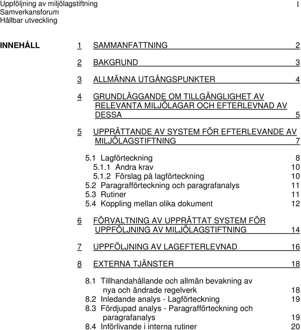 2 Paragrafförteckning och paragrafanalys 11 5.3 Rutiner 11 5.