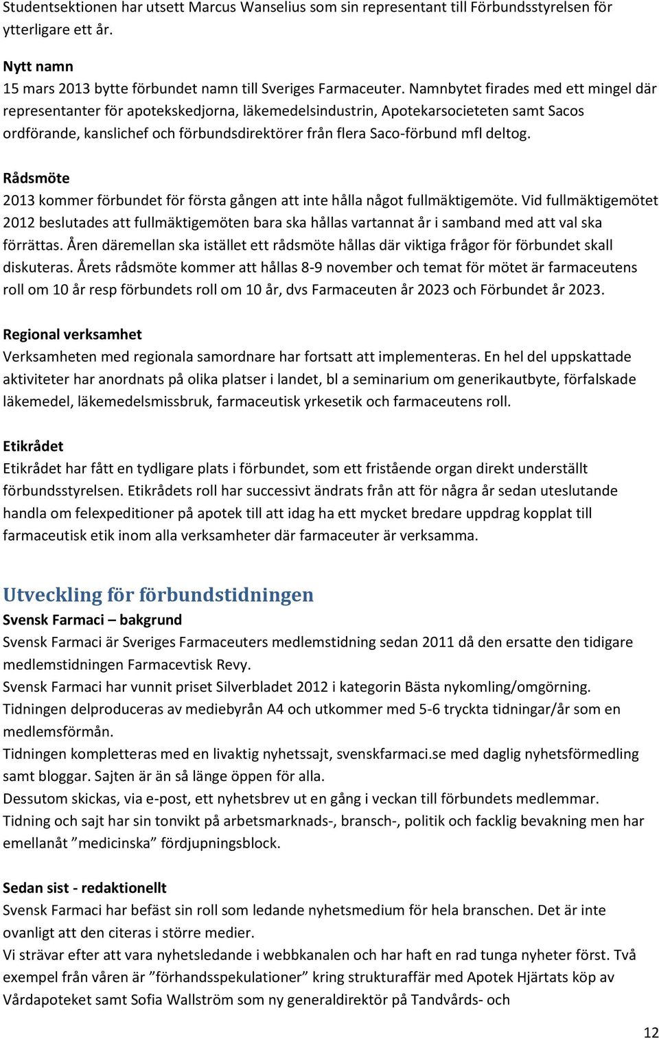 deltog. Rådsmöte 2013 kommer förbundet för första gången att inte hålla något fullmäktigemöte.