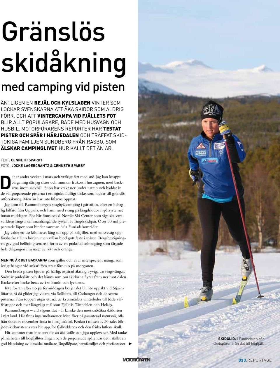 Motorförarens reporter har testat pister och spår i Härjedalen och träffat skidtokiga familjen Sundberg från Rasbo, som älskar campinglivet hur kallt det än är.