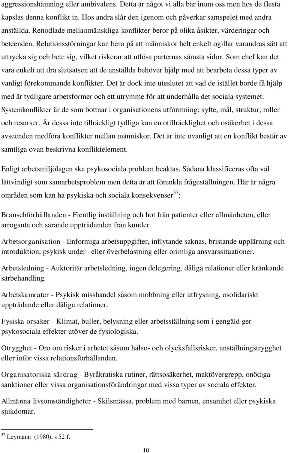 Relationsstörningar kan bero på att människor helt enkelt ogillar varandras sätt att uttrycka sig och bete sig, vilket riskerar att utlösa parternas sämsta sidor.