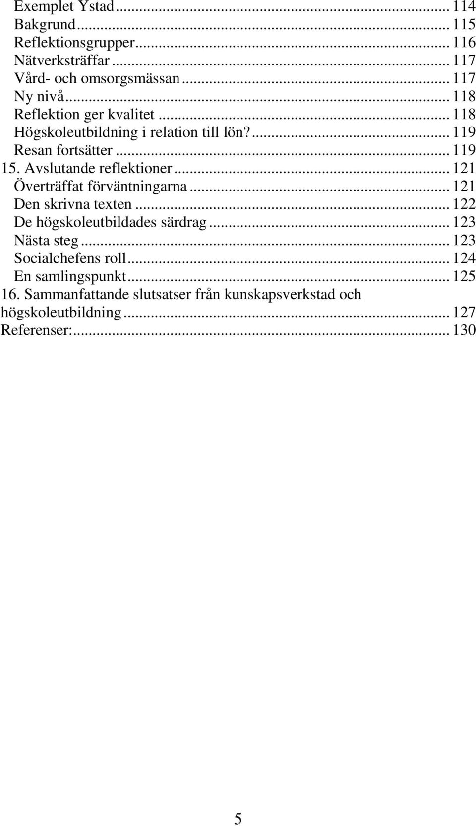 Avslutande reflektioner... 121 Överträffat förväntningarna... 121 Den skrivna texten... 122 De högskoleutbildades särdrag.