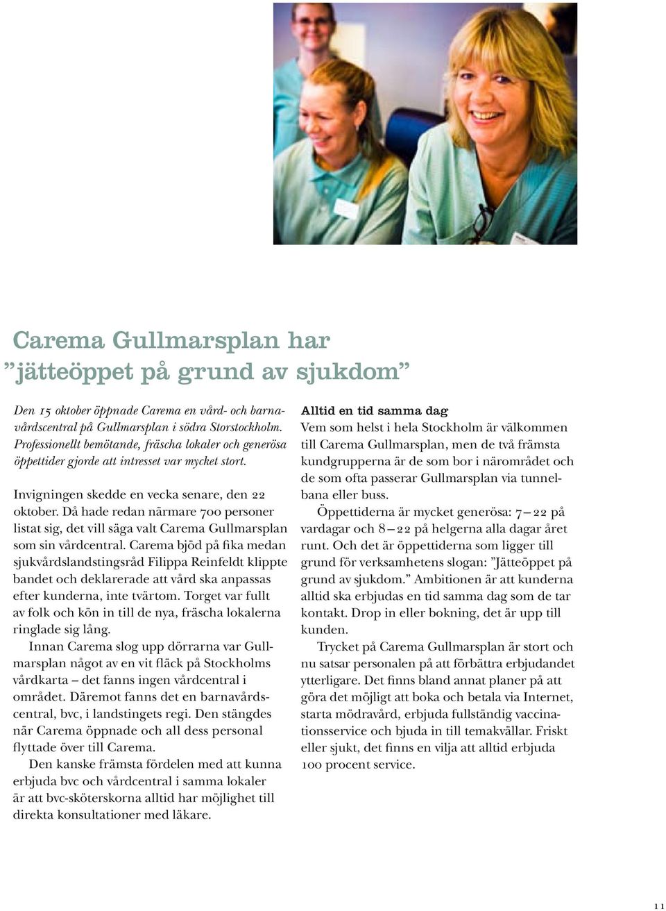 Då hade redan närmare 700 personer listat sig, det vill säga valt Carema Gullmarsplan som sin vårdcentral.
