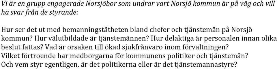 Hur delaktiga är personalen innan olika beslut fattas? Vad är orsaken till ökad sjukfrånvaro inom förvaltningen?