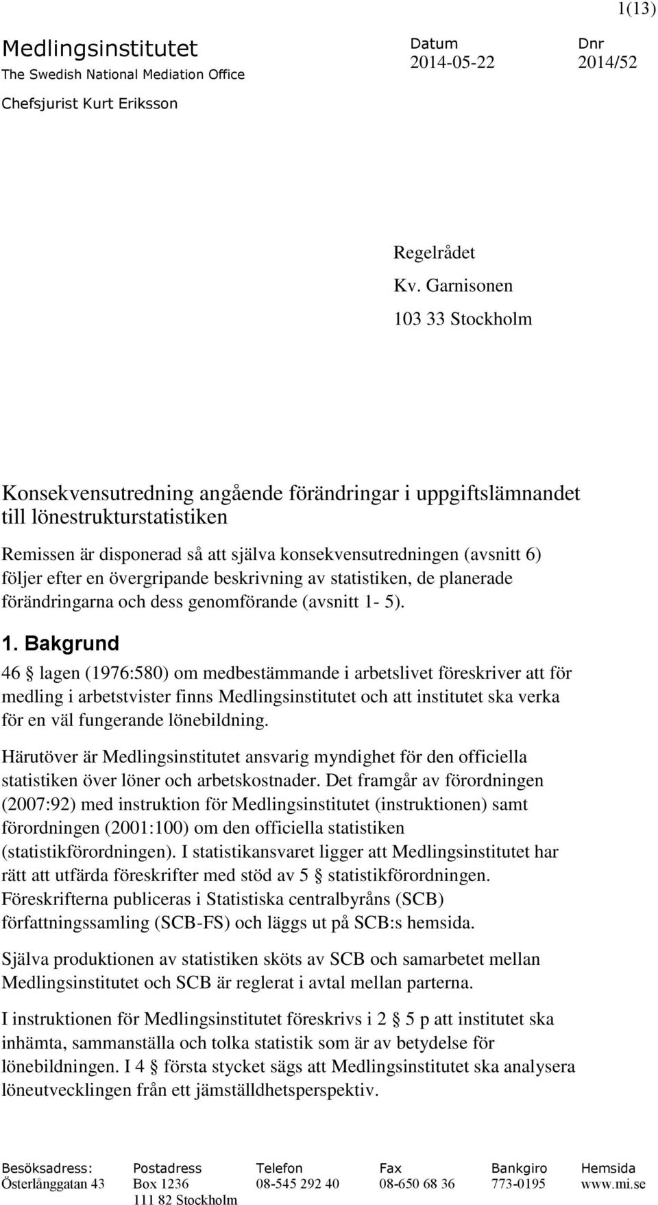 efter en övergripande beskrivning av statistiken, de planerade förändringarna och dess genomförande (avsnitt 1-