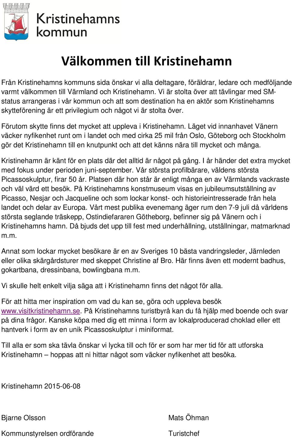 Förutom skytte finns det mycket att uppleva i Kristinehamn.
