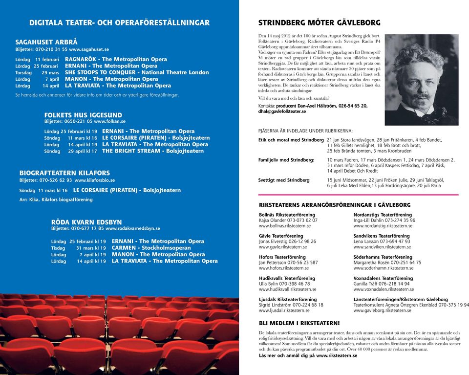 Metropolitan Opera Lördag 14 april La Traviata - The Metropolitan Opera Se hemsida och annonser för vidare info om tider och ev ytterligare föreställningar.