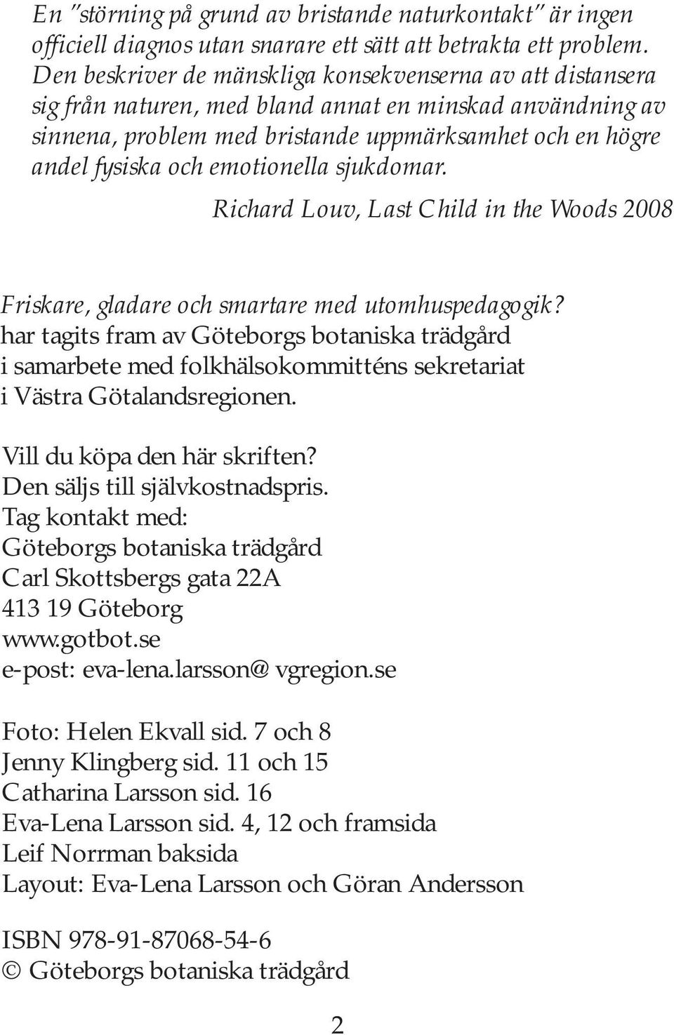 emotionella sjukdomar. Richard Louv, Last Child in the Woods 2008 Friskare, gladare och smartare med utomhuspedagogik?