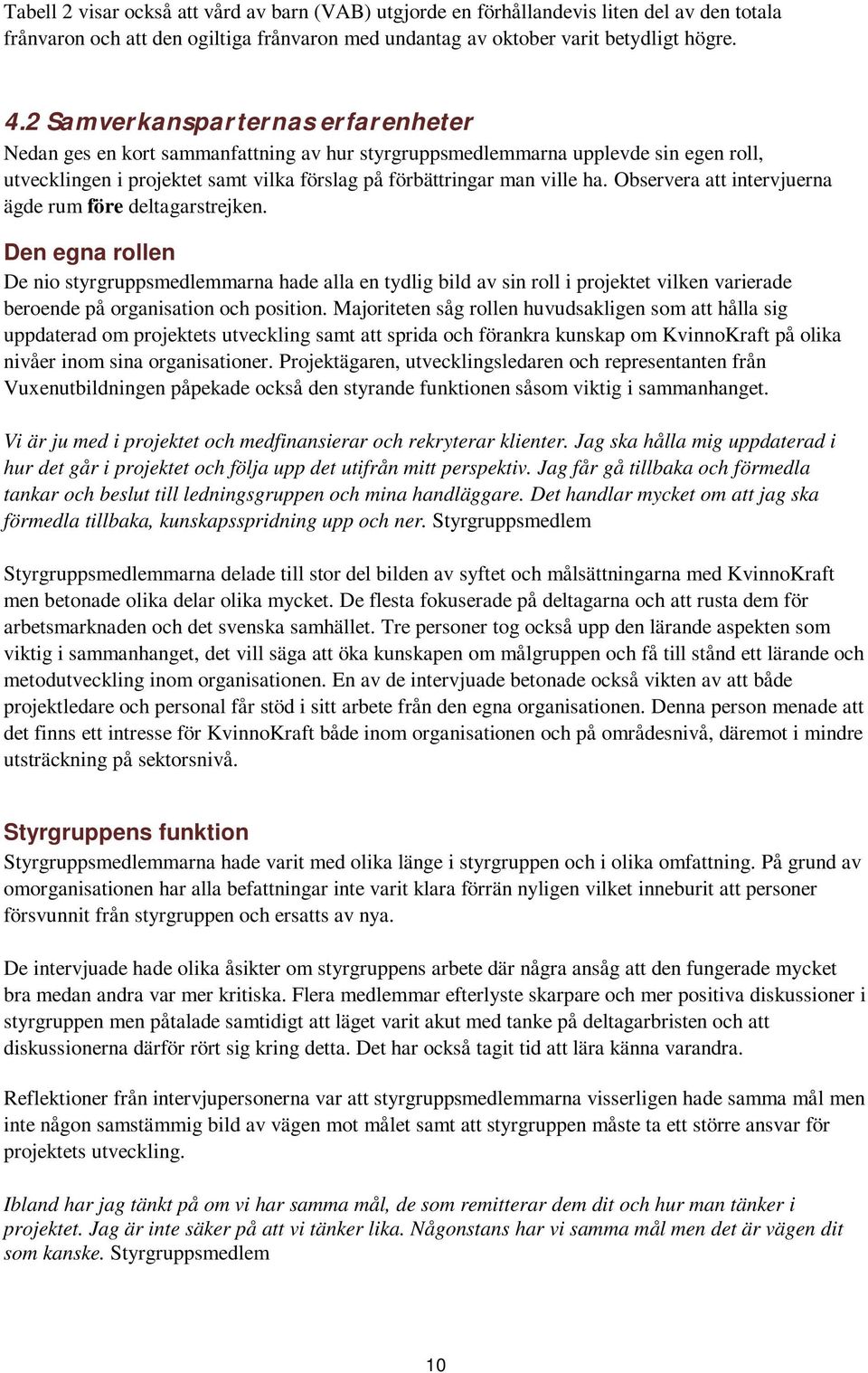 Observera att intervjuerna ägde rum före deltagarstrejken.