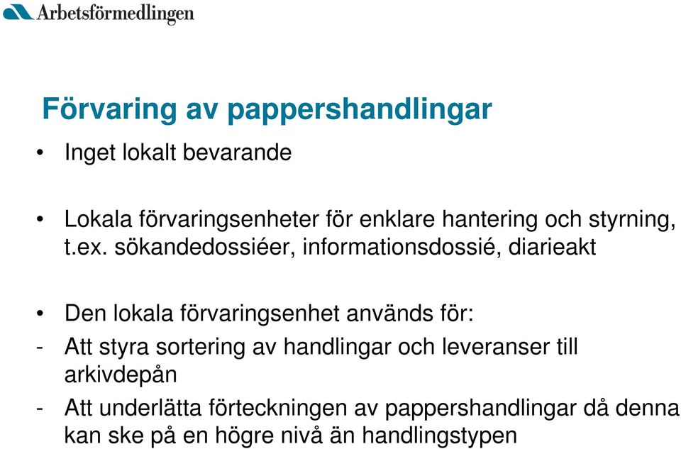 sökandedossiéer, informationsdossié, diarieakt Den lokala förvaringsenhet används för: - Att