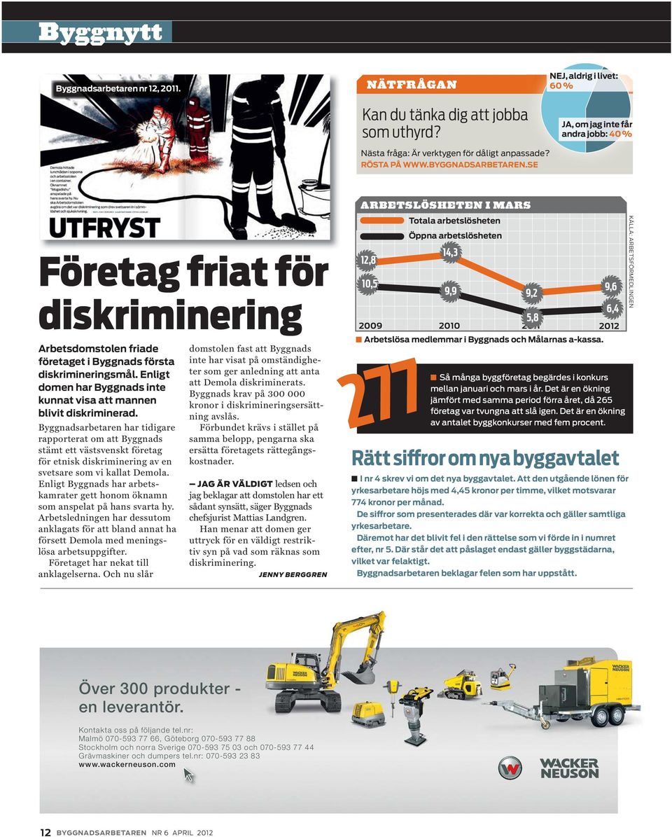 Enligt domen har Byggnads inte kunnat visa att mannen blivit diskriminerad.