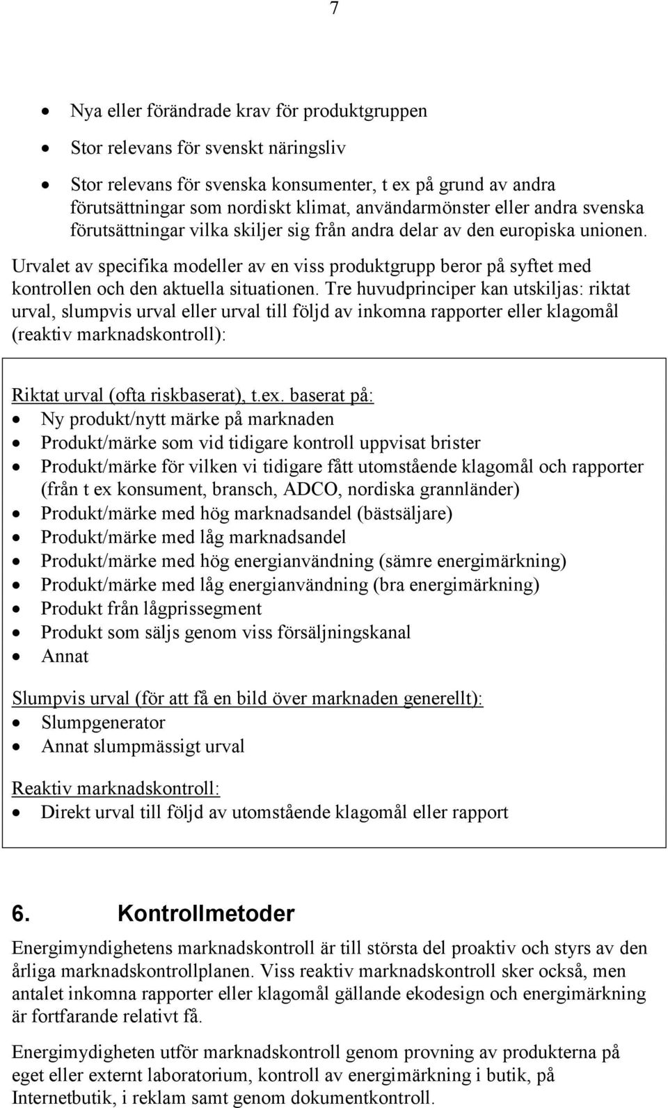 Urvalet av specifika modeller av en viss produktgrupp beror på syftet med kontrollen och den aktuella situationen.