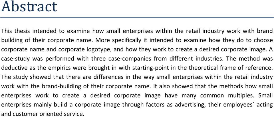 A case study was performed with three case companies from different industries. The method was deductive as the empirics were brought in with starting point in the theoretical frame of reference.