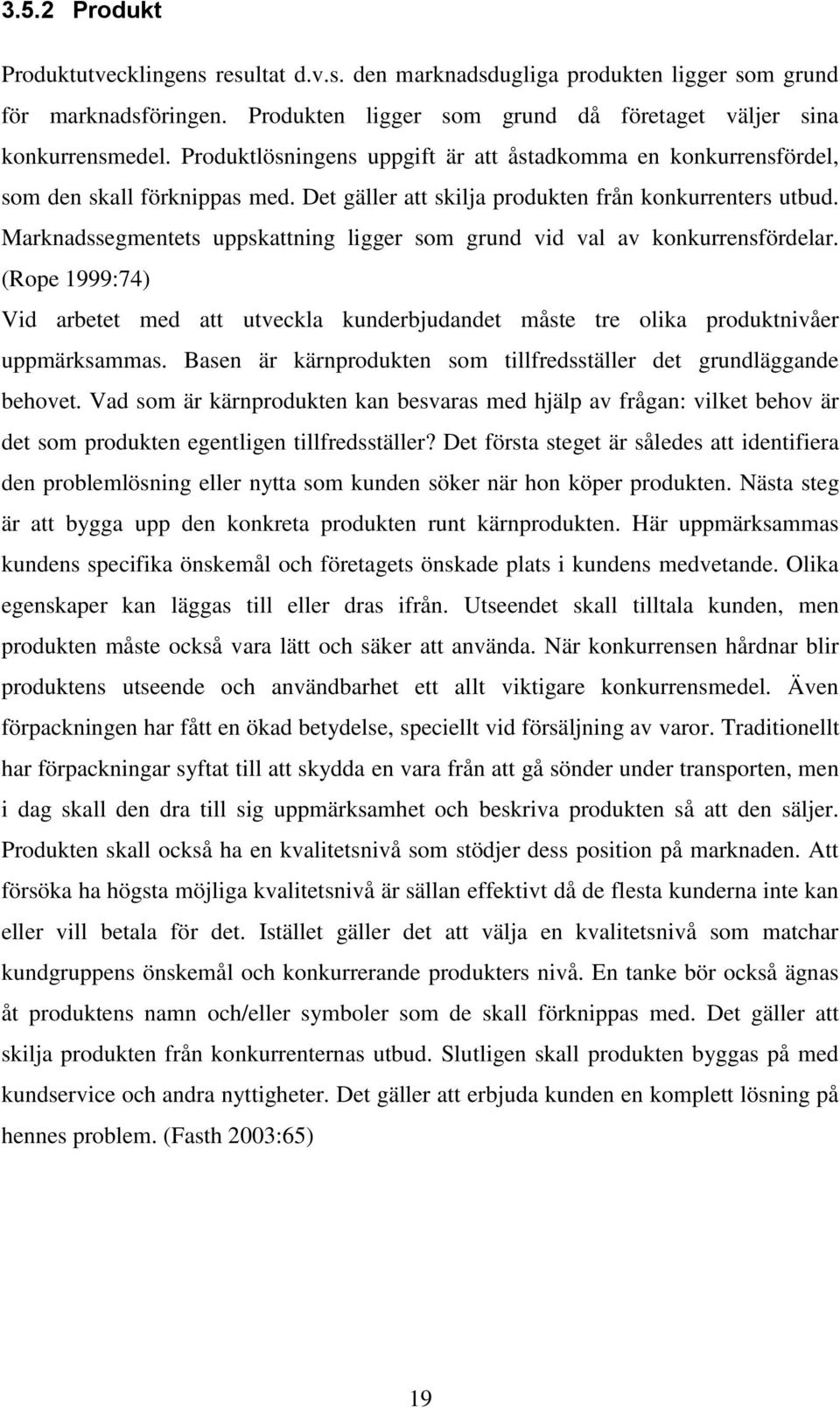 Marknadssegmentets uppskattning ligger som grund vid val av konkurrensfördelar. (Rope 1999:74) Vid arbetet med att utveckla kunderbjudandet måste tre olika produktnivåer uppmärksammas.