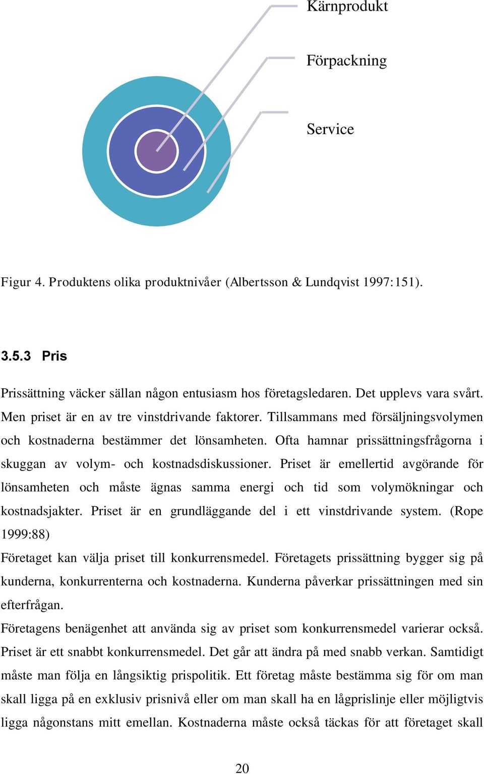 Ofta hamnar prissättningsfrågorna i skuggan av volym- och kostnadsdiskussioner.