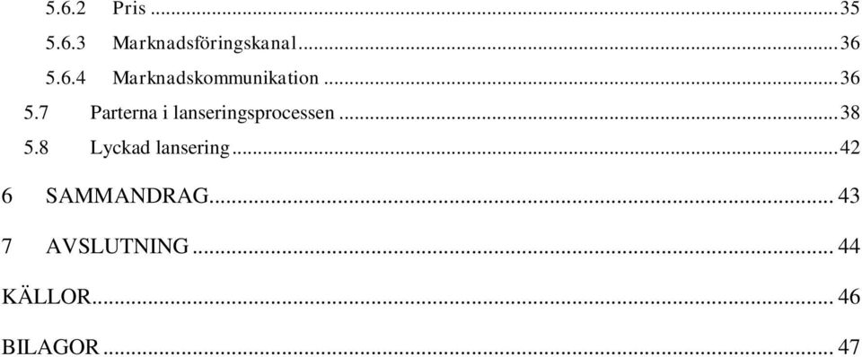 8 Lyckad lansering... 42 6 SAMMANDRAG.