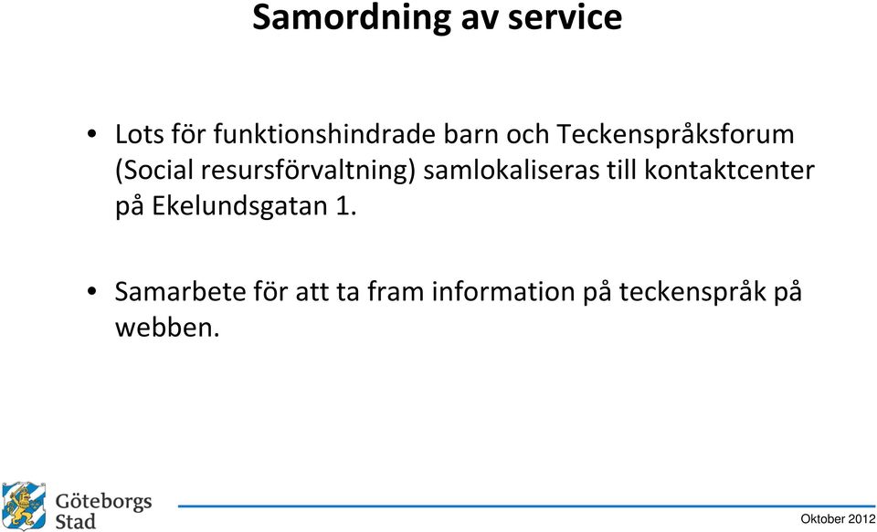 samlokaliseras till kontaktcenter på Ekelundsgatan 1.