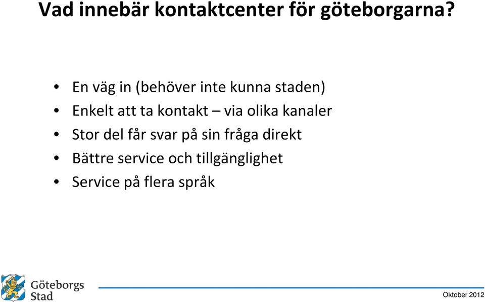 kontakt via olika kanaler Stor del får svar på sin