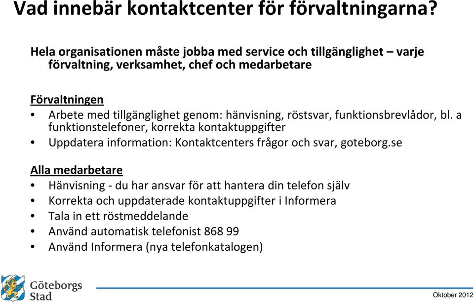 tillgänglighet genom: hänvisning, röstsvar, funktionsbrevlådor, bl.