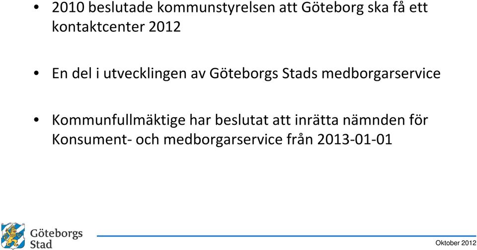 Stads medborgarservice Kommunfullmäktige har beslutat att