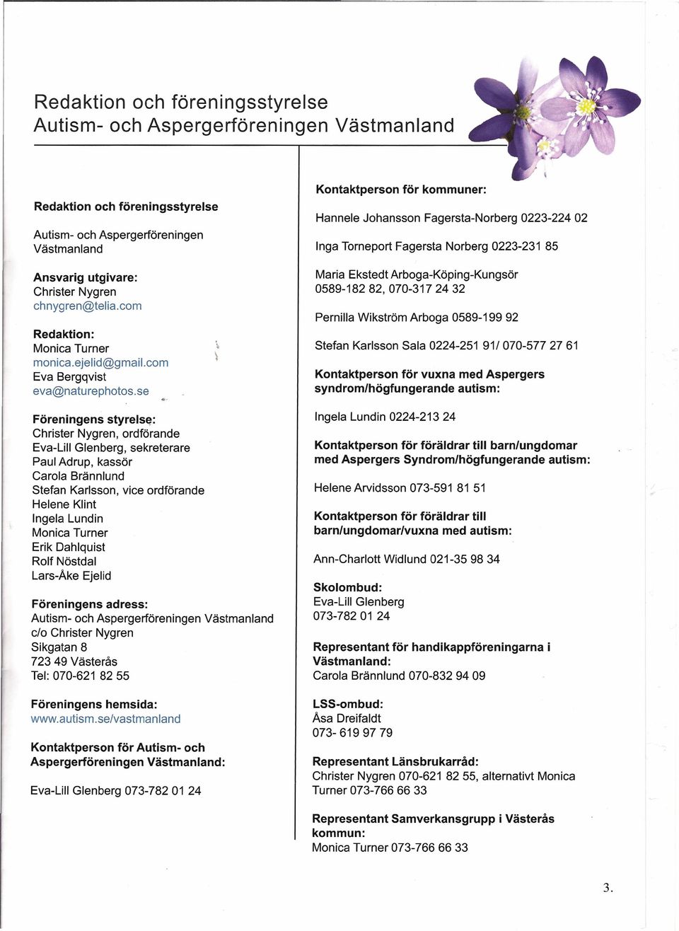 se \ \ Kontaktperson för kommuner: Hannele Johansson Fagersta-Norberg 0223-224 02 Inga Torneport Fagersta Norberg 0223-231 85 Maria Ekstedt Arboga-Köping-Kungsör 0589-182 82, 070-317 24 32 Pernilla