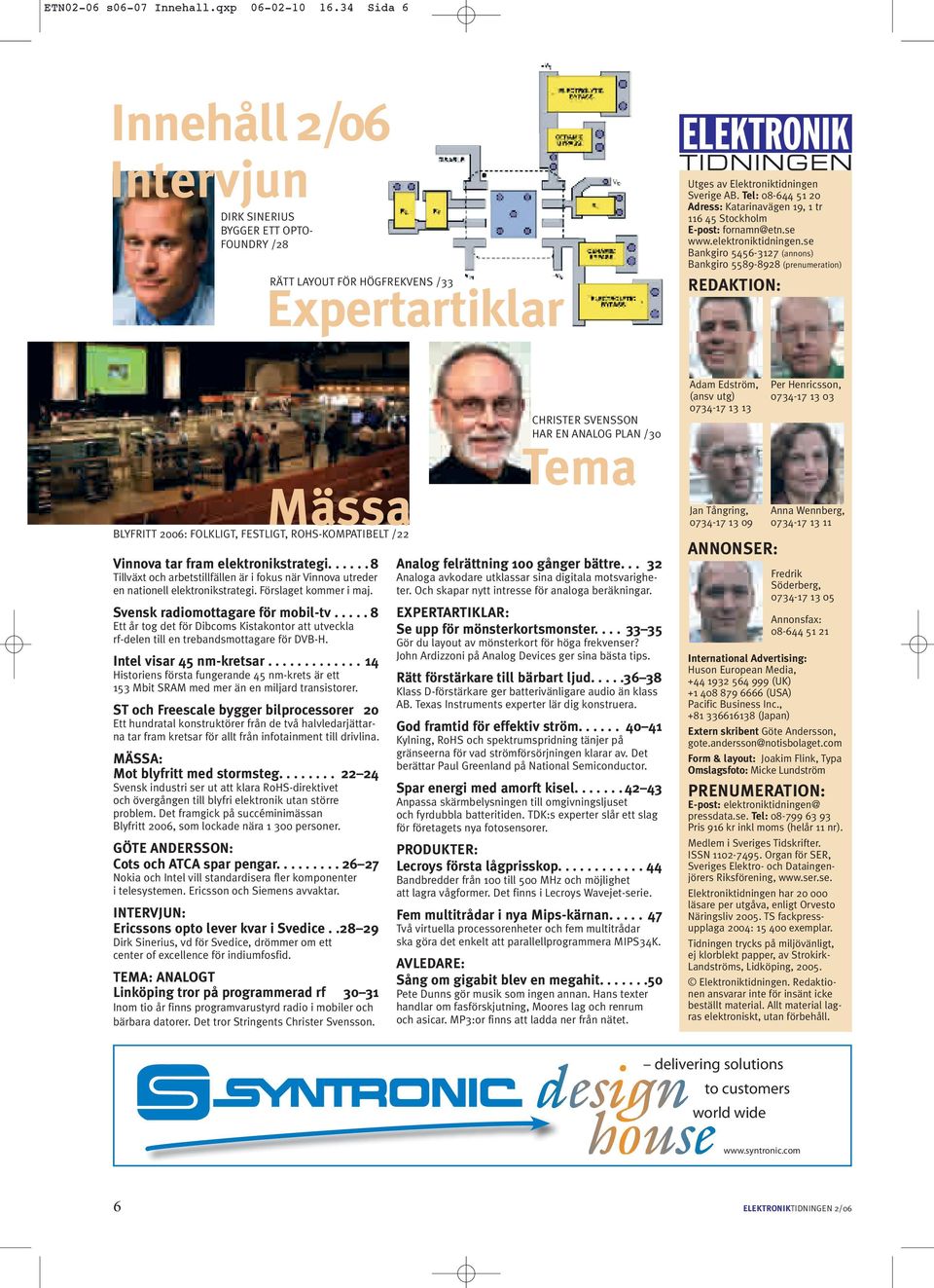 Tel: 08-644 51 20 Adress: Katarinavägen 19, 1 tr 116 45 Stockholm E-post: fornamn@etn.se www.elektroniktidningen.