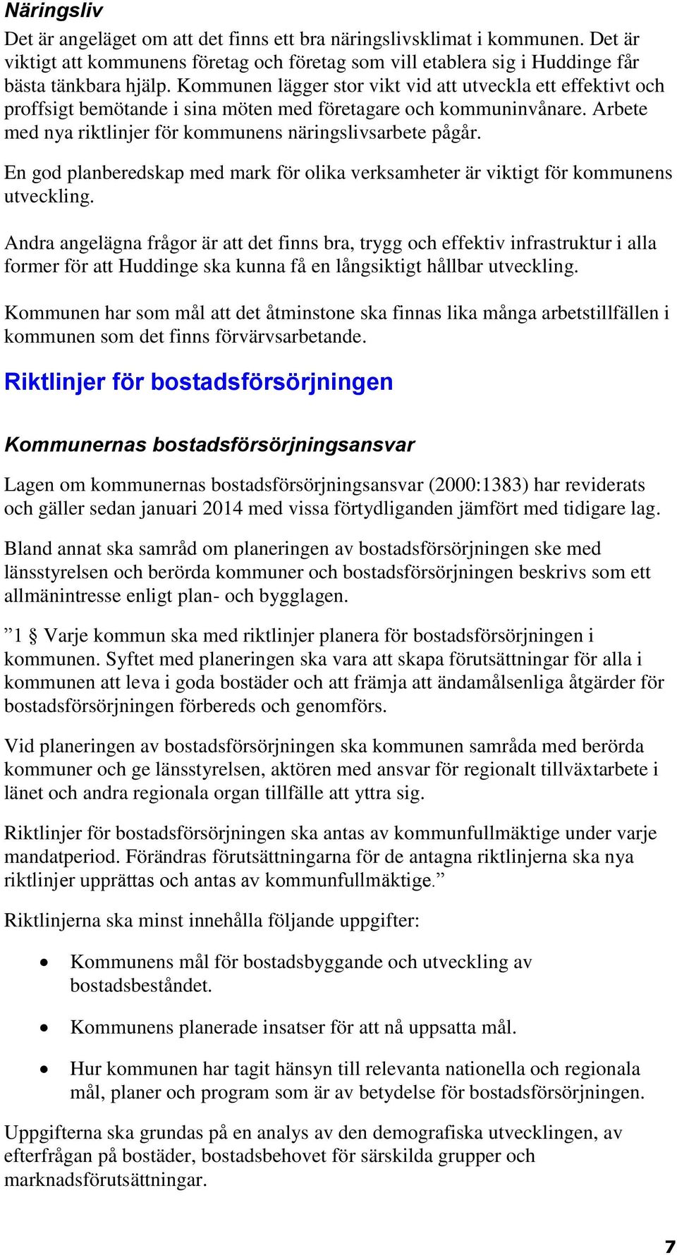 En god planberedskap med mark för olika verksamheter är viktigt för kommunens utveckling.