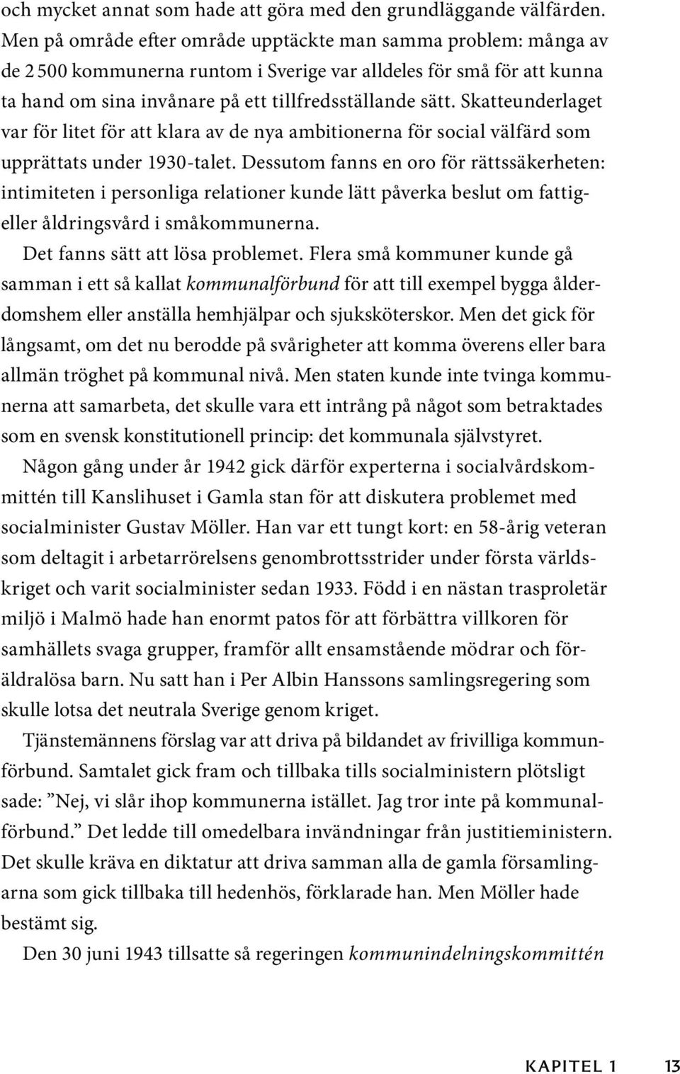 Skatteunderlaget var för litet för att klara av de nya ambitionerna för social välfärd som upprättats under 1930-talet.