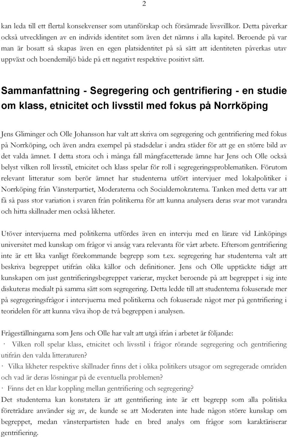 Sammanfattning - Segregering och gentrifiering - en studie om klass, etnicitet och livsstil med fokus på Norrköping Jens Gliminger och Olle Johansson har valt att skriva om segregering och