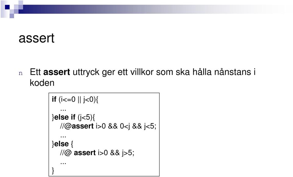 .. }else if (j<5){ //@assert i>0 && 0<j &&