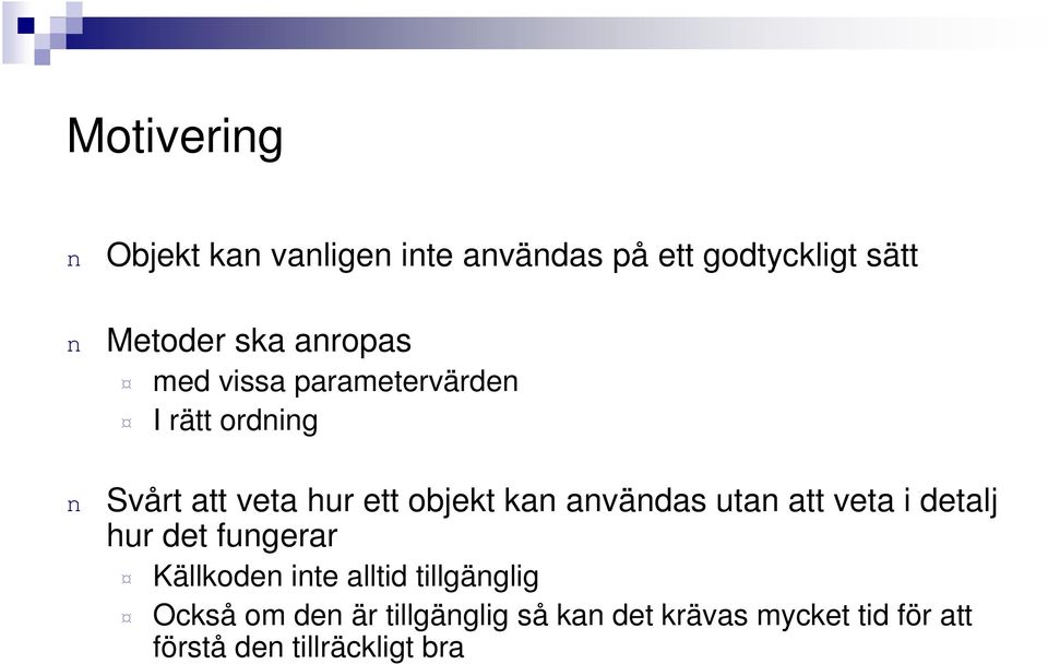 avädas uta att veta i detalj hur det fugerar Källkode ite alltid tillgäglig