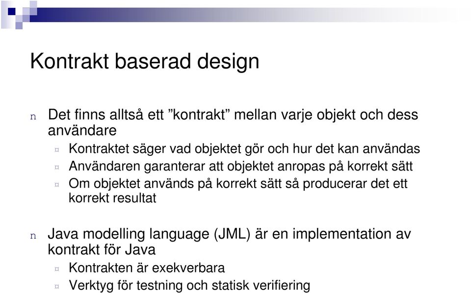 Om objektet aväds på korrekt sätt så producerar det ett korrekt resultat Java modellig laguage