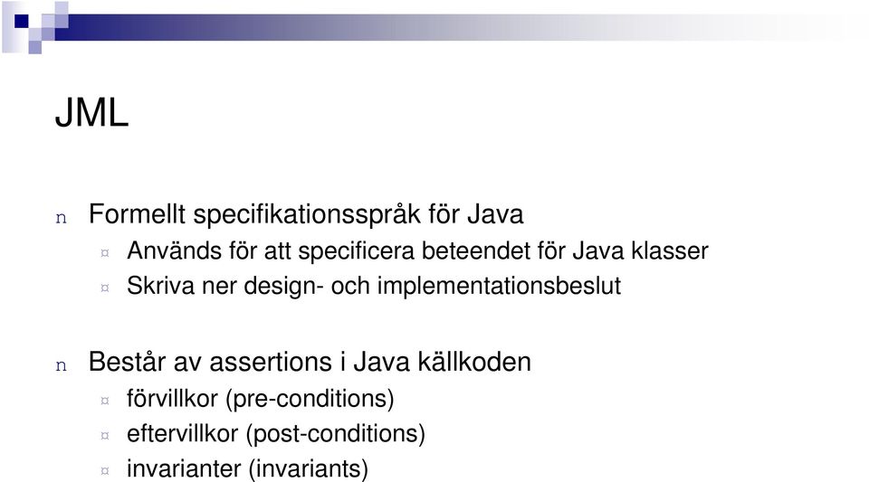 implemetatiosbeslut Består av assertios i Java källkode
