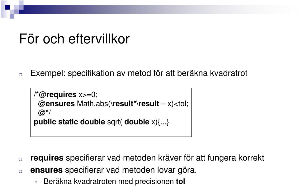 abs(\result*\result x)<tol; @*/ public static double sqrt( double x){.