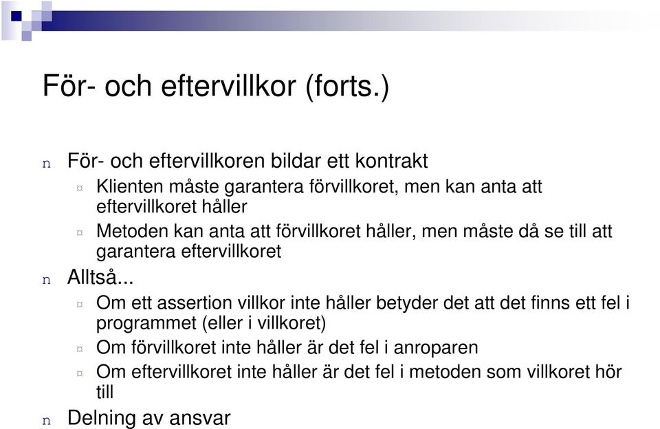 Metode ka ata att förvillkoret håller, me måste då se till att garatera eftervillkoret Alltså.
