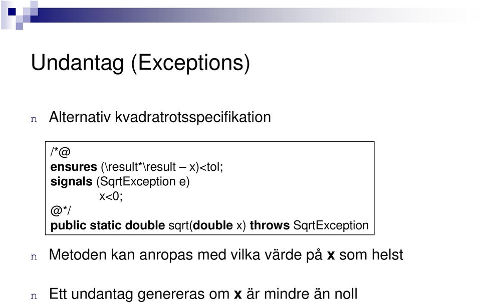 static double sqrt(double x) throws SqrtExceptio Metode ka aropas