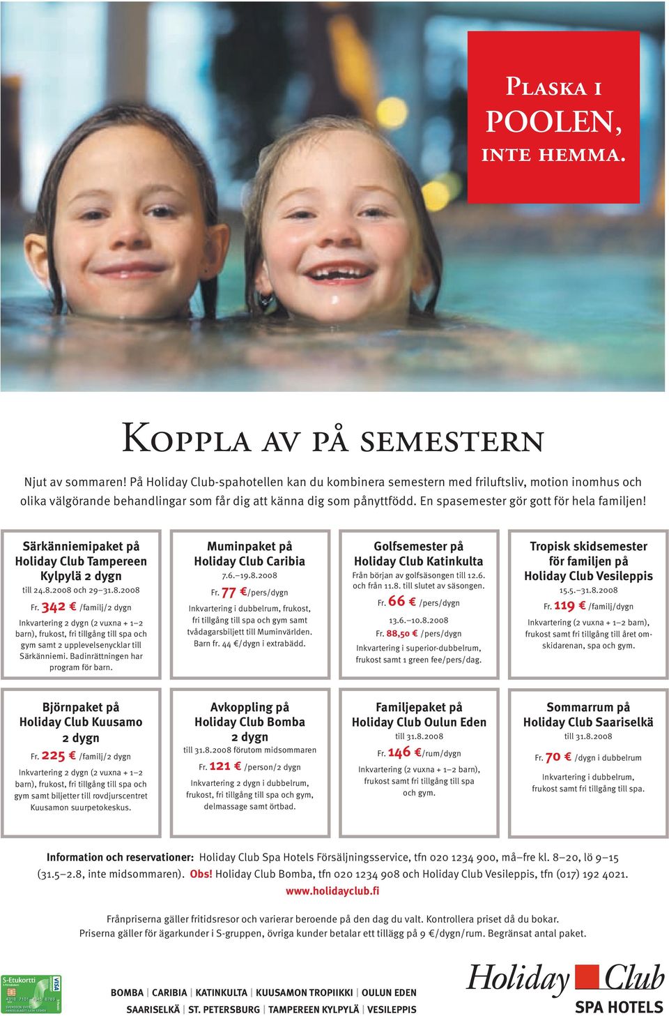 En spasemester gör gott för hela familjen! Särkänniemipaket på Holiday Club Tampereen Kylpylä 2 dygn till 24.8.2008 och 29 31.8.2008 Fr.