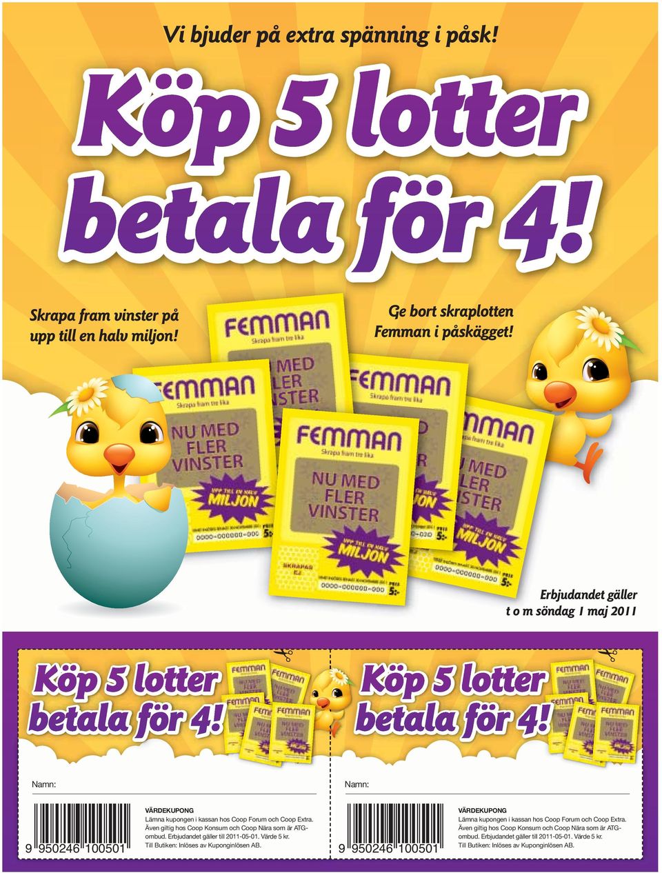 Även giltig hos Coop Konsum och Coop Nära som är ATGombud. Erbjudandet gäller till 2011-05-01. Värde 5 kr. Till Butiken: Inlöses av Kuponginlösen AB.