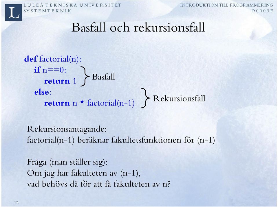 factorial(n-1) beräknar fakultetsfunktionen för (n-1) Fråga (man ställer