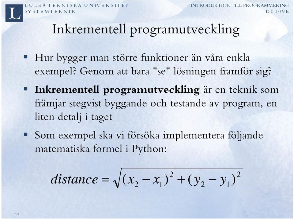 Inkrementell programutveckling är en teknik som främjar stegvist byggande och testande av