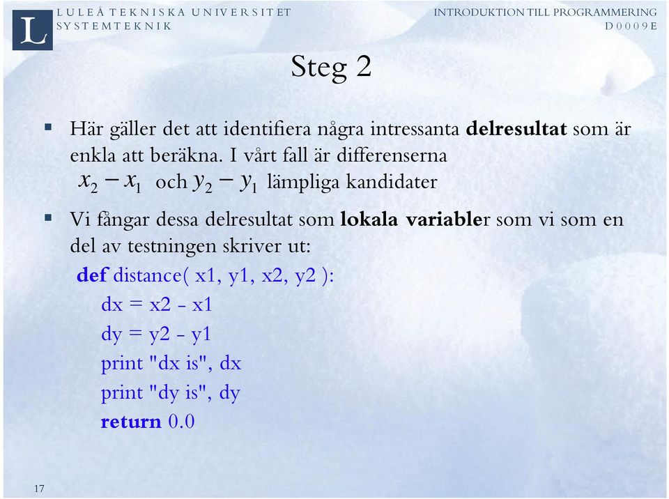 I vårt fall är differenserna och y lämpliga kandidater x2 x 1 2 y1 Vi fångar dessa