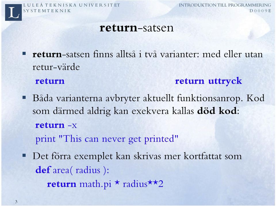 Kod som därmed aldrig kan exekvera kallas död kod: return -x print "This can never get