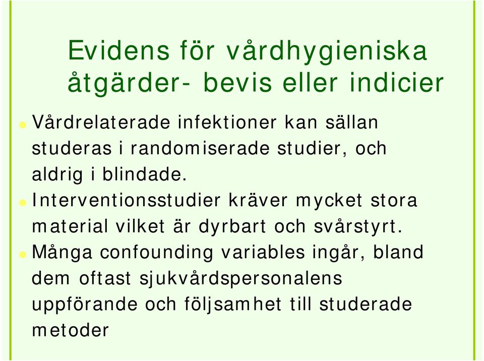 Interventionsstudier kräver mycket stora material vilket är dyrbart och svårstyrt.