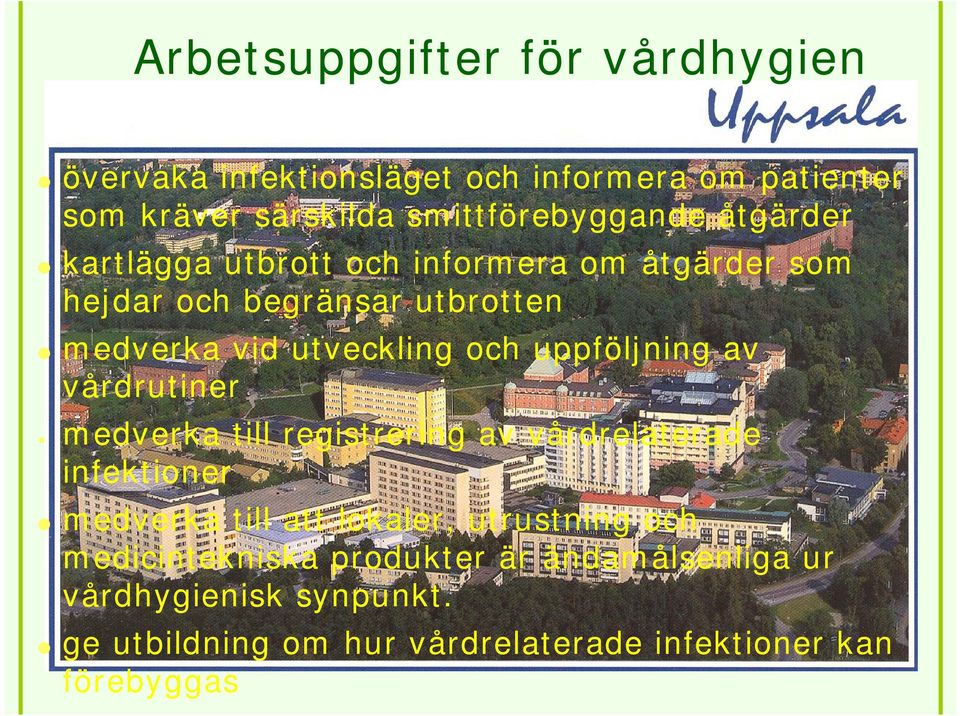 uppföljning av vårdrutiner medverka till registrering av vårdrelaterade infektioner medverka till att lokaler, utrustning